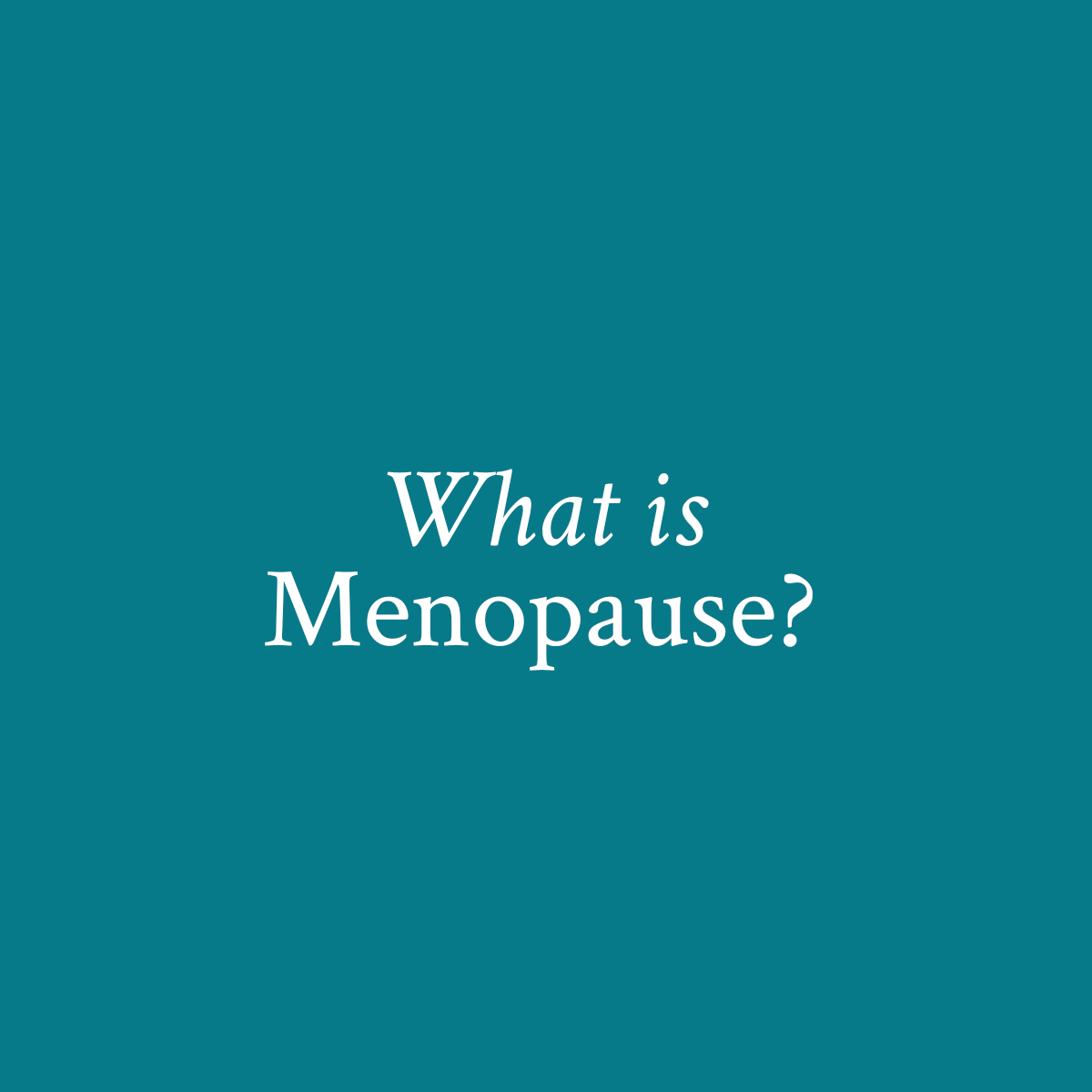 What is Menopause?