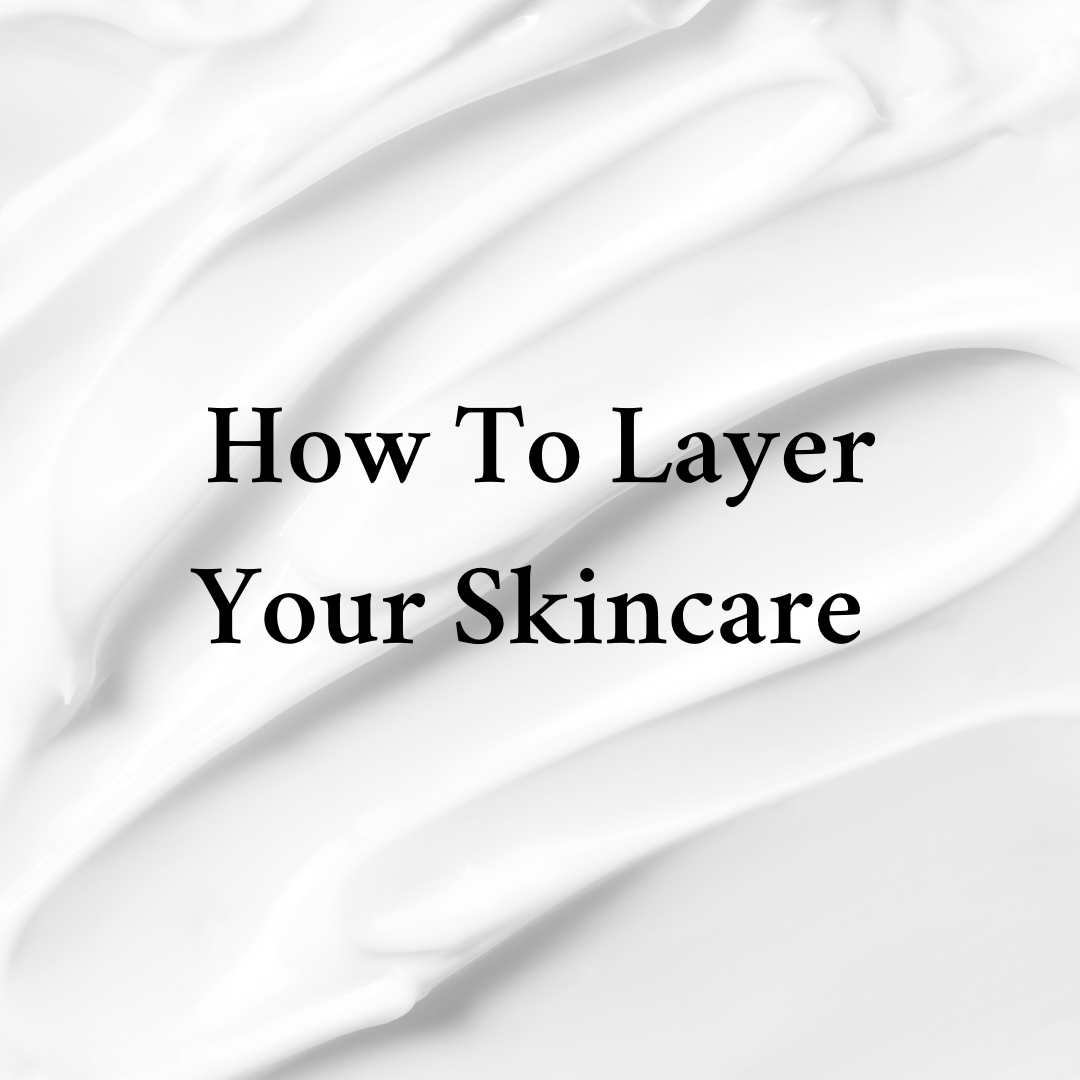 How To Layer Your Skincare